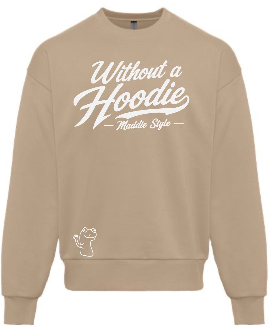 Without A Hoodie – Maddie Style Crewneck