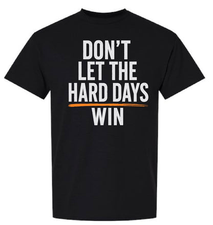 Don't Let The Hard Days Win, Unisex T-Shirt