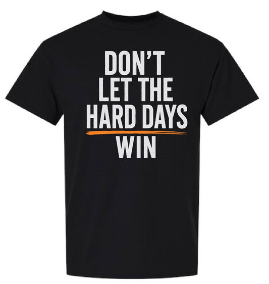 Don't Let The Hard Days Win, Unisex T-Shirt
