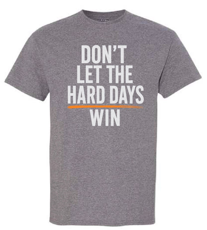 Don't Let The Hard Days Win, Unisex T-Shirt
