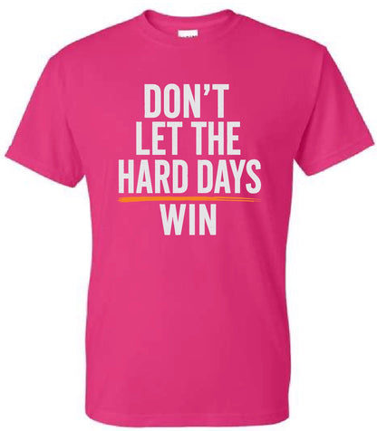 Don't Let The Hard Days Win, Unisex T-Shirt