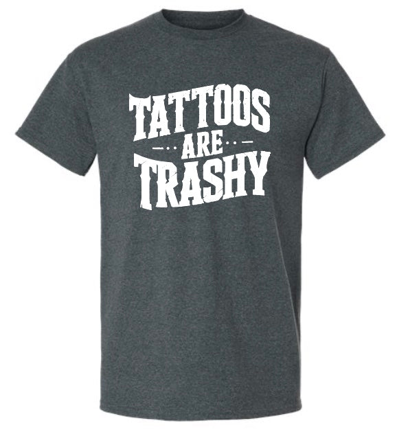 Tattoo's Are Trashy T-Shirt