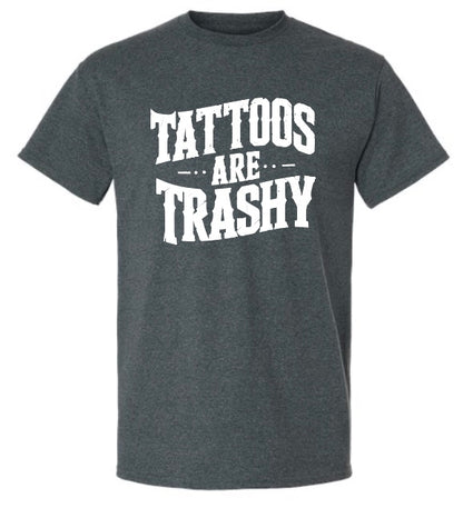 Tattoo's Are Trashy T-Shirt