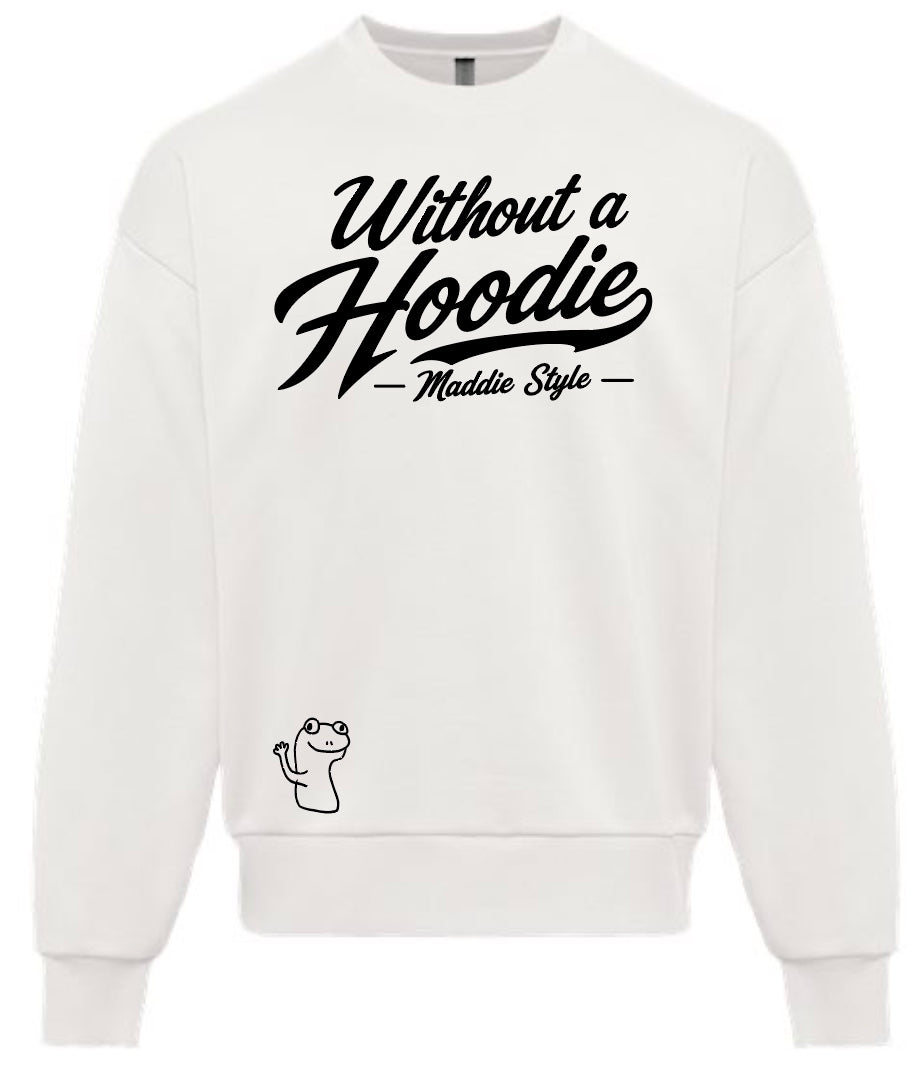 Without A Hoodie – Maddie Style Crewneck