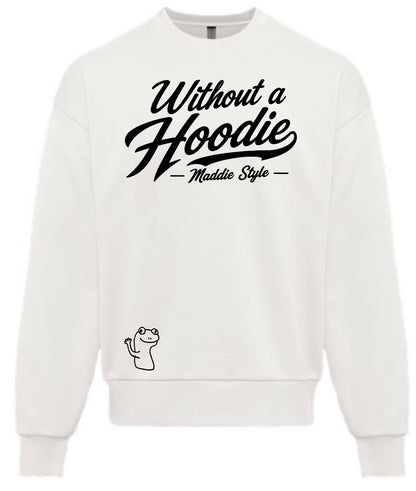 Without A Hoodie – Maddie Style Crewneck