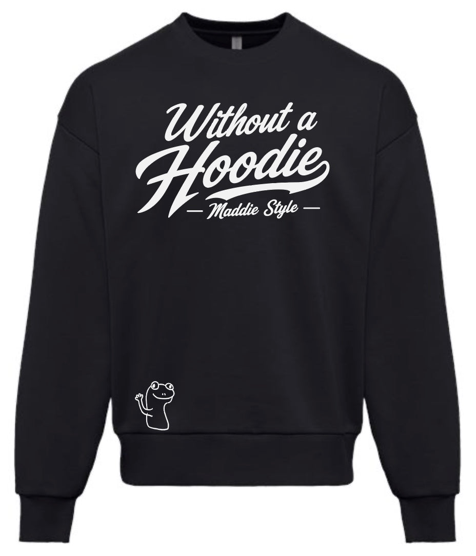 Without A Hoodie – Maddie Style Crewneck