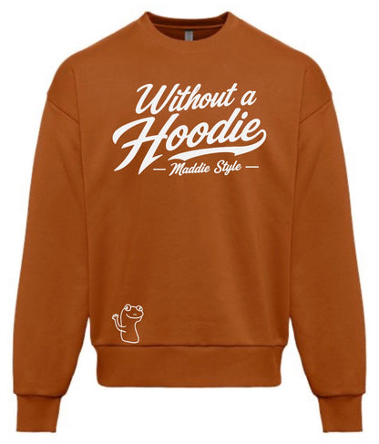 Without A Hoodie – Maddie Style Crewneck