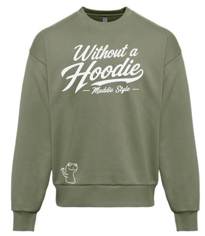 Without A Hoodie – Maddie Style Crewneck