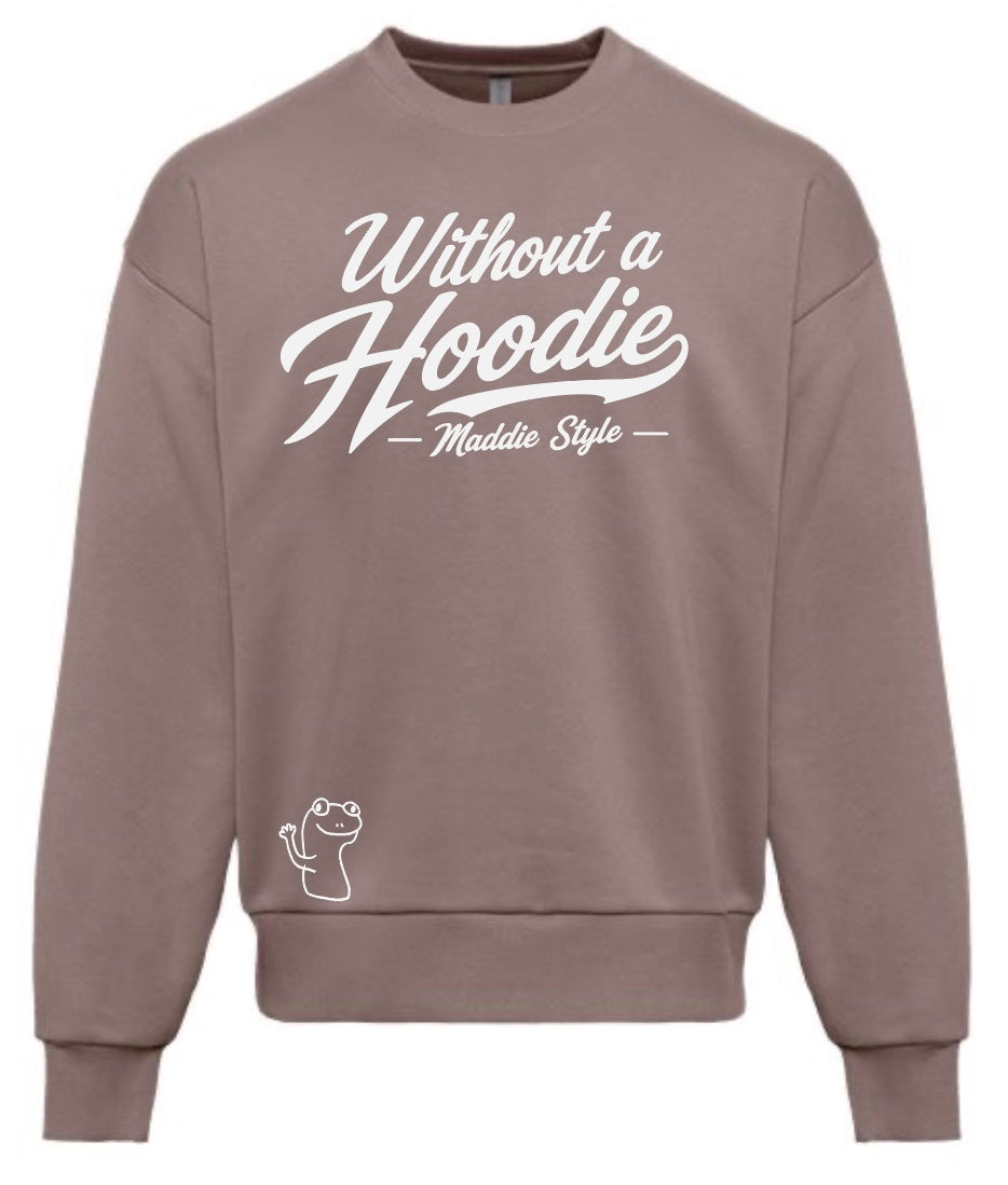 Without A Hoodie – Maddie Style Crewneck