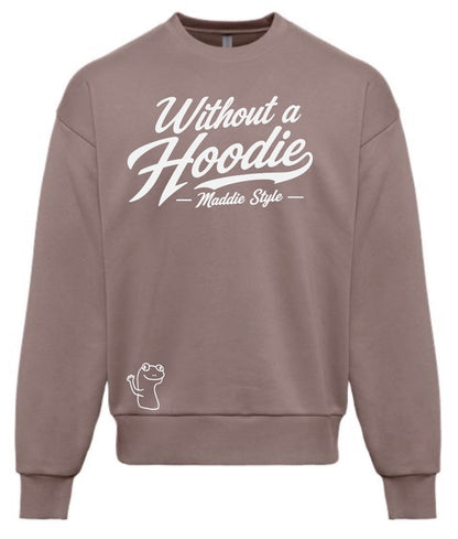 Without A Hoodie – Maddie Style Crewneck
