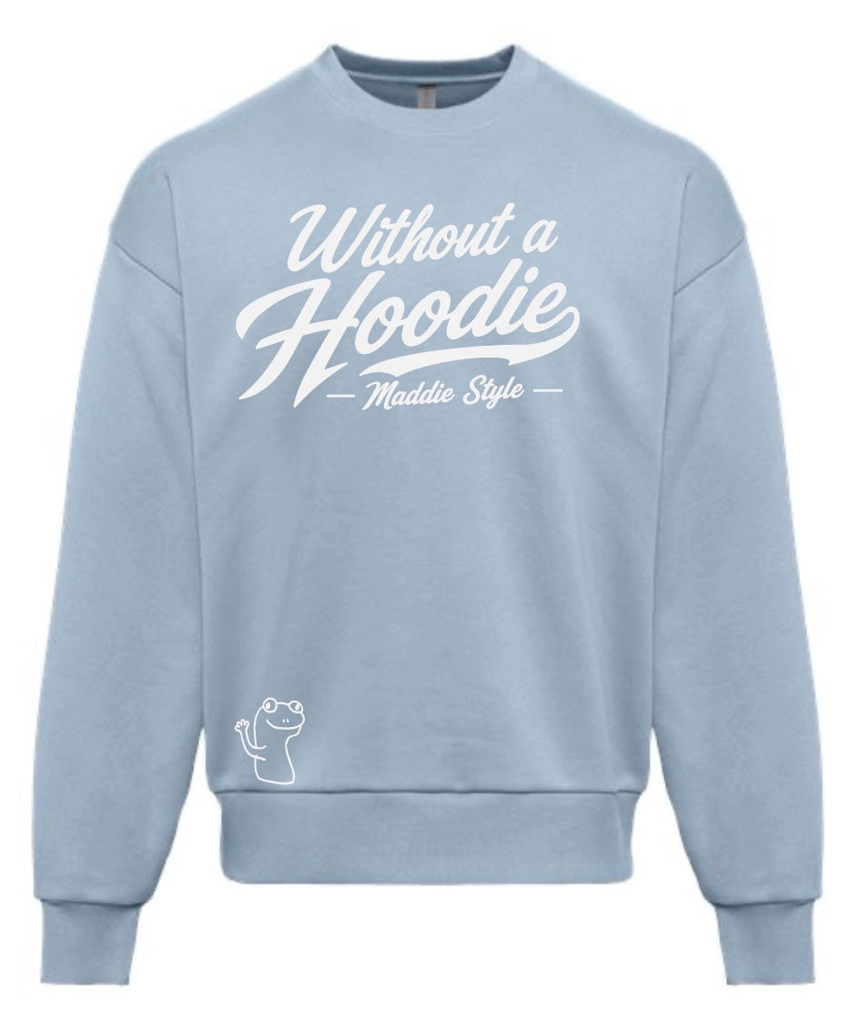 Without A Hoodie – Maddie Style Crewneck