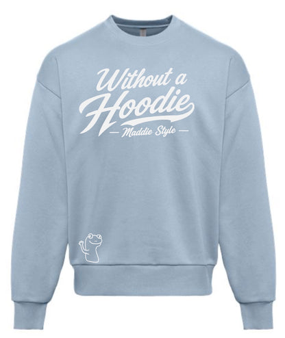 Without A Hoodie – Maddie Style Crewneck