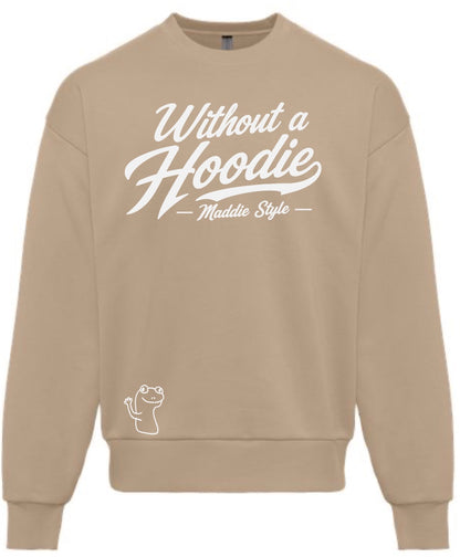 Without A Hoodie – Maddie Style Crewneck