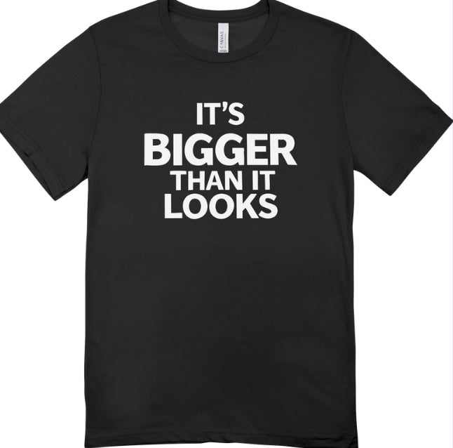 It's Bigger T-Shirt