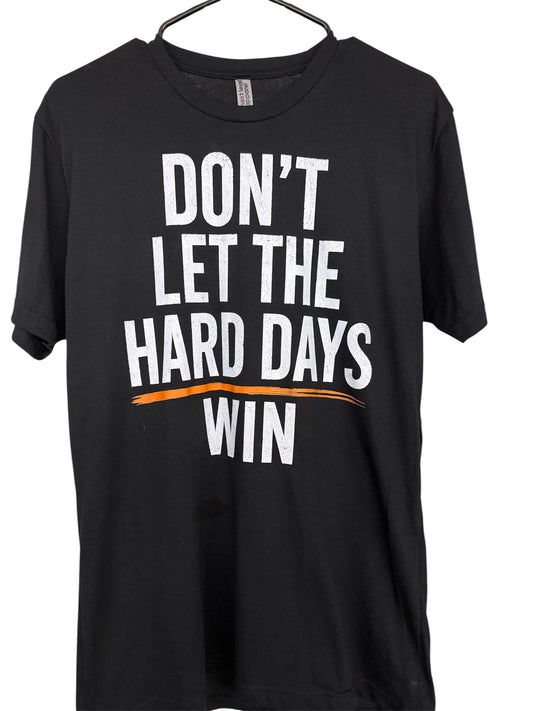 Don't Let The Hard Days Win, Unisex T-Shirt